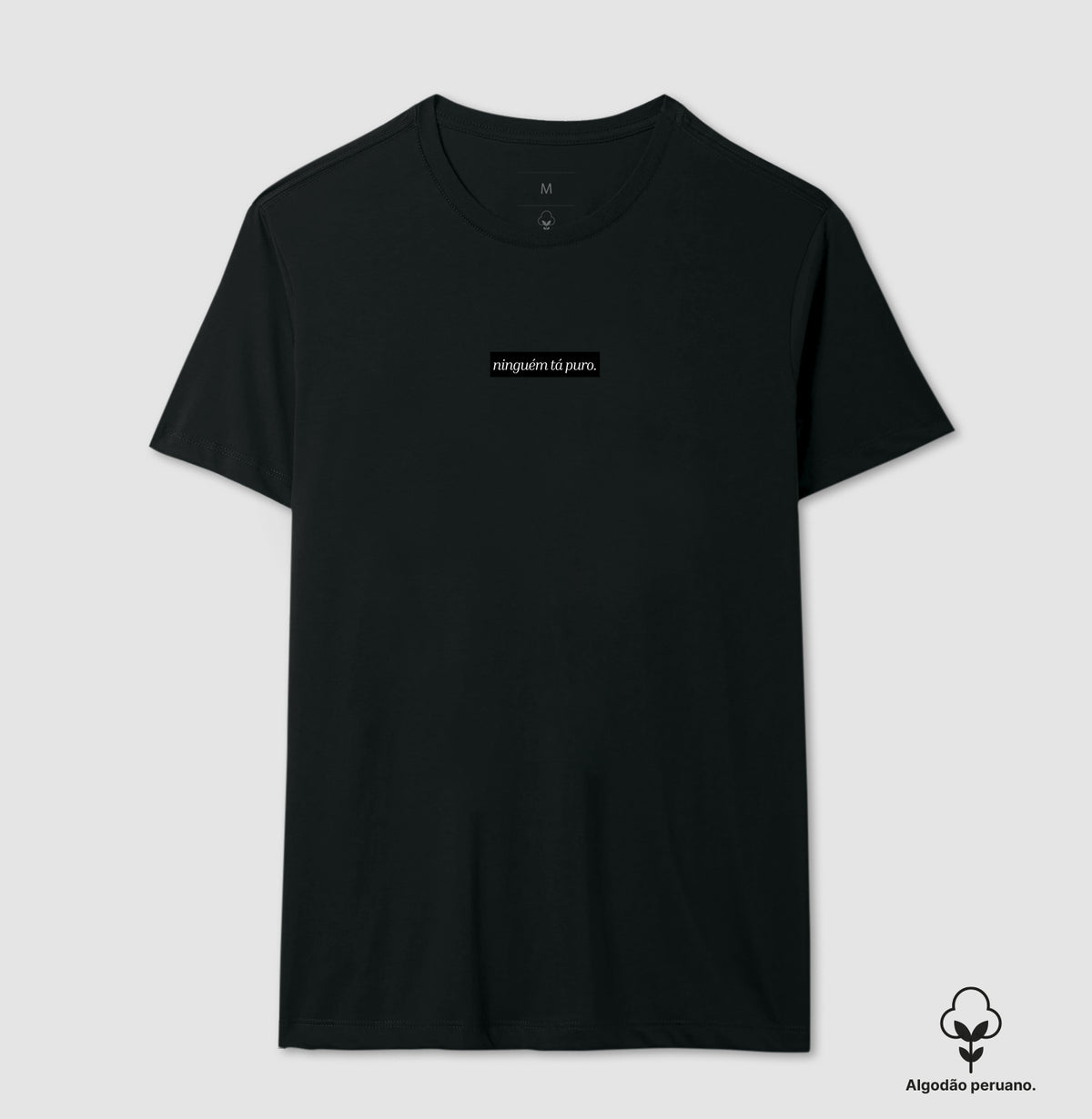 Camiseta Ninguém Tá Puro Algodão Peruano